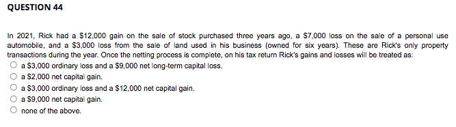  QUESTION 44 In 2021, Rick had a $12,000 gain on the