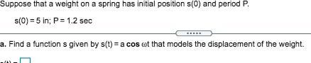  Suppose that a weight on a spring has initial position s