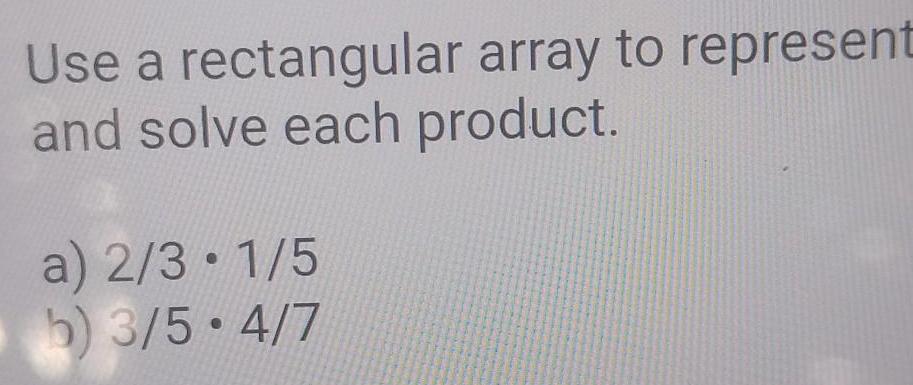  Use a rectangular array to represent and solve each product a