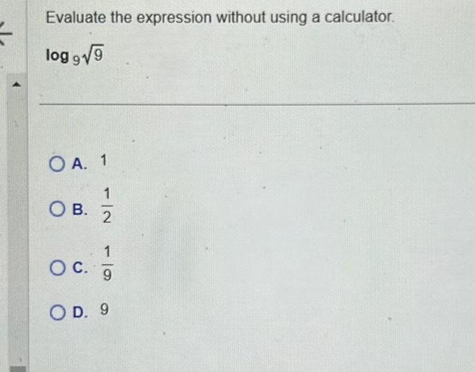 Evaluate the expression without using a calculator log 9 9 OA