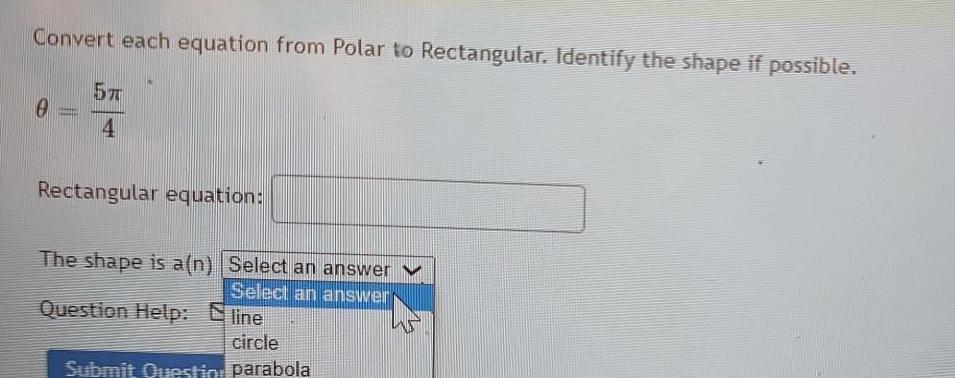  Convert each equation from Polar to Rectangular Identify the shape if