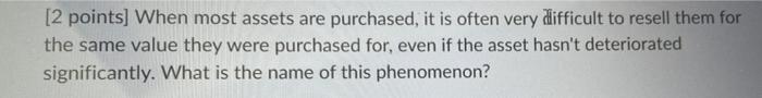  [2 points] When most assets are purchased, it is often very