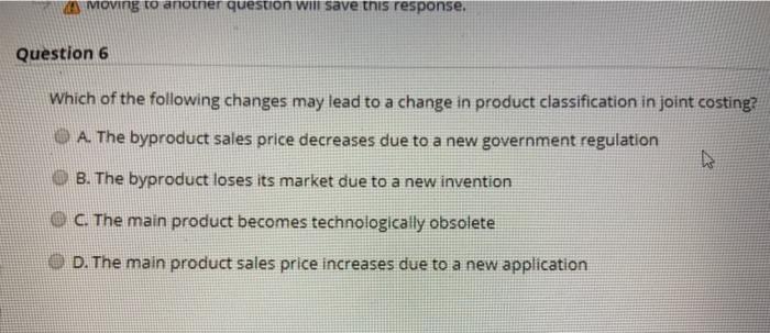 A Moving to another question will save this response. Question 6