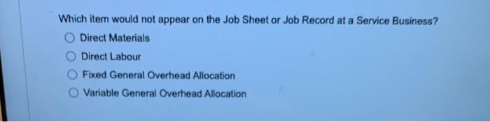 Which item would not appear on the Job Sheet or Job