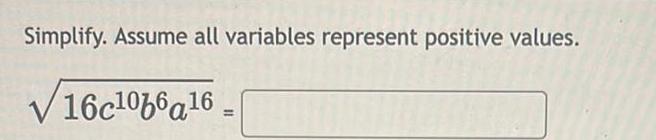 Simplify. Assume all variables represent positive values. 16c10b6a16 =