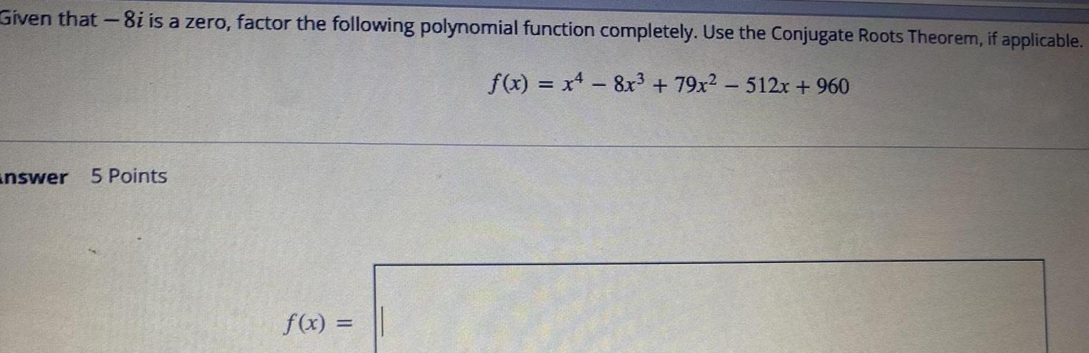  Given that 8i is a zero factor the following polynomial function