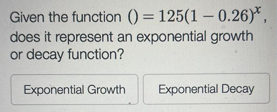 exponential growth or decay function Exponential Growth Exponential Decay