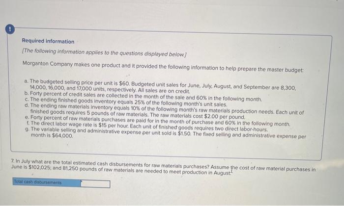 information applies to the questions displayed below.] Morganton Company makes one product