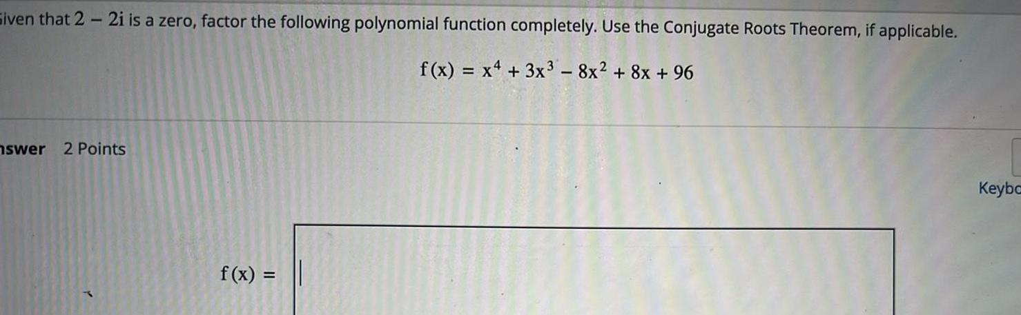 function completely Use the Conjugate Roots Theorem if applicable f x x4