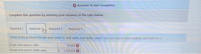 is the product's break-even point in unit sales and dollar sales? 3.