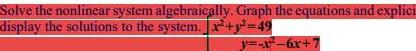  Solve the nonlinear system algebraically Graph the equations and explici display