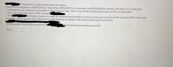 please solve Corporation's operational data are below. - Sales are budgeted