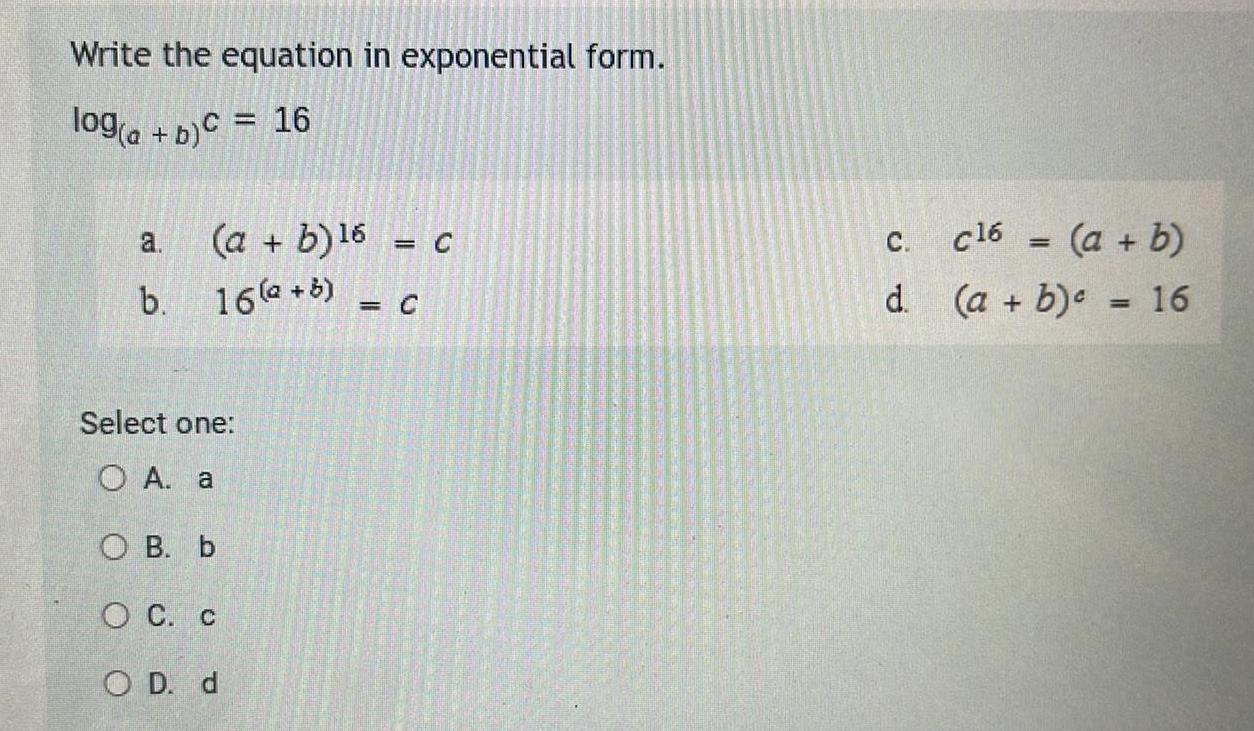  Write the equation in exponential form log a b C 16