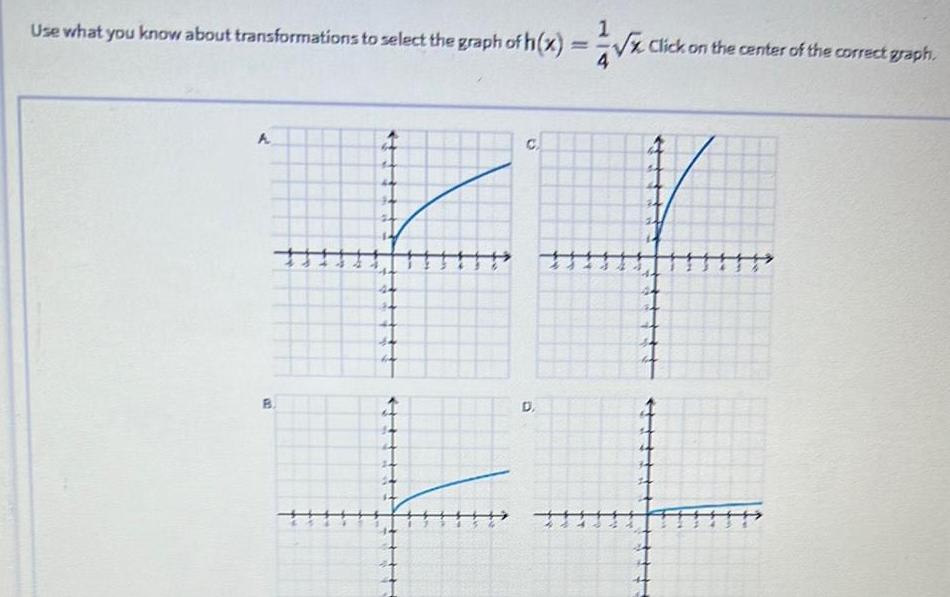  Use what you know about transformations to select the graph of