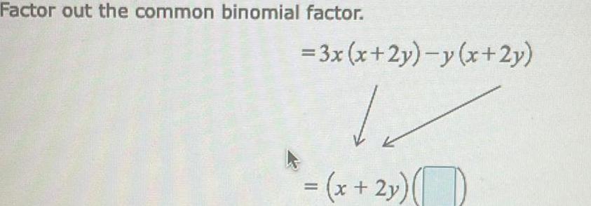 Factor out the common binomial factor. = 3x (x + 2y) y