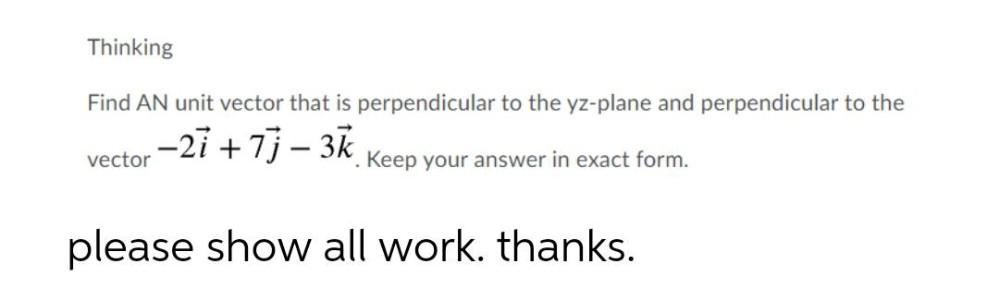 perpendicular to the-2i+7j - 3kvectorKeep your answer in exact form.please show all