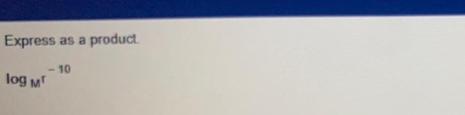 Express as a produci - 10 log