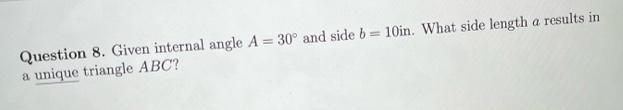 10in. What side length a results ina unique triangle ABC?