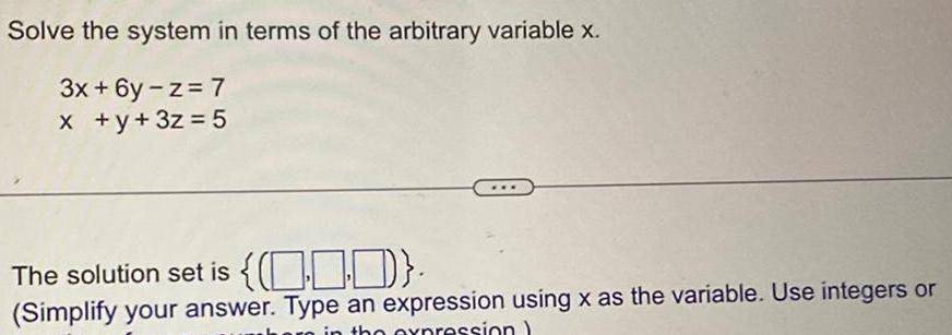 Solve the system in terms of the arbitrary variable x 3x