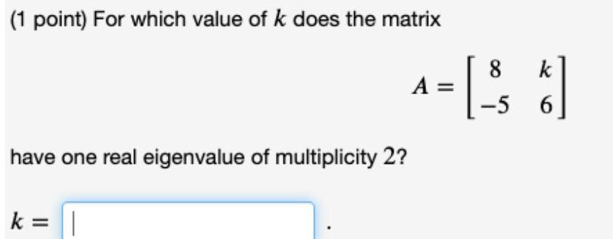 1 point For which value of k does the matrix A