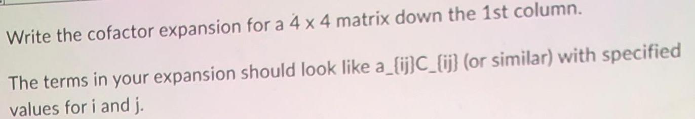 the 1st column.The terms in your expansion should look like a_{ij}C_{ij} (or