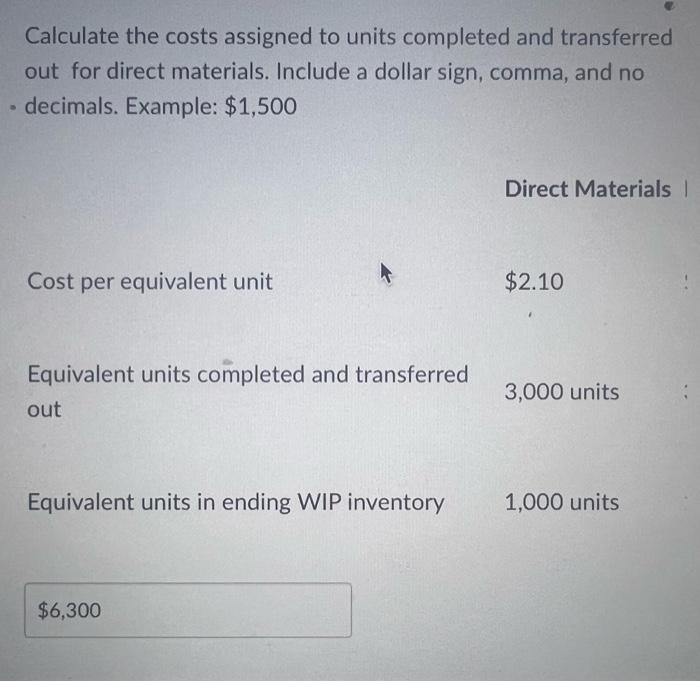 dollar sign, comma, and no decimals. Example: $1,500 Direct Materials Cost per