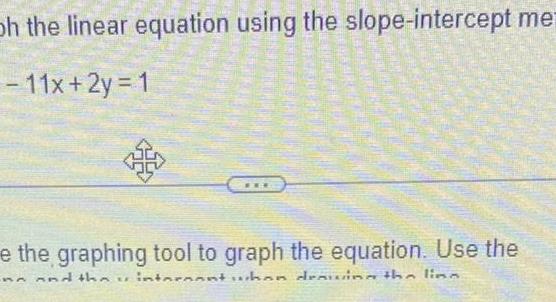 Oh the linear equation using the slope intercept me 11x 2y