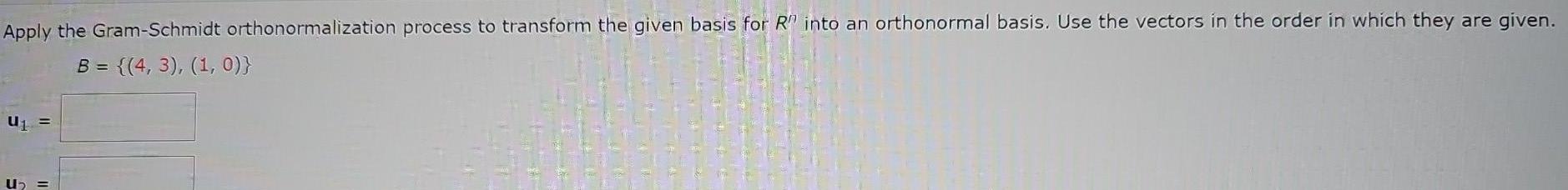 Apply the Gram Schmidt orthonormalization process to transform the given basis