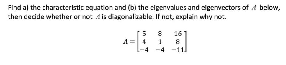 of A below, then decide whether or not A is diagonalizable. If