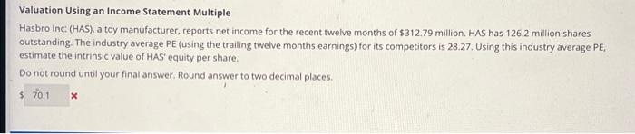 also, incorrect 70.08 Valuation Using an Income Statement Multiple Hasbro Inc
