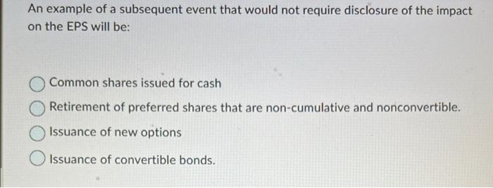  An example of a subsequent event that would not require disclosure