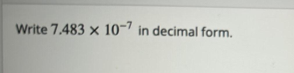 Write 7.483 X 10-7 in decimal form.