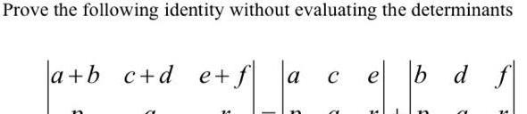 Prove the following identity without evaluating the determinants e s a