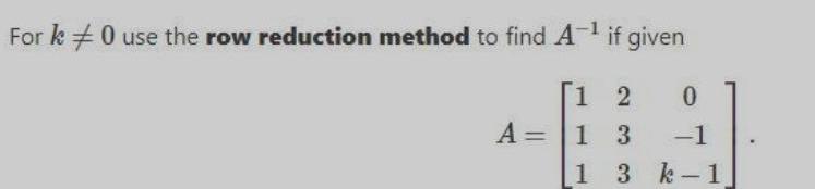 For k 0 use the row reduction method to find A