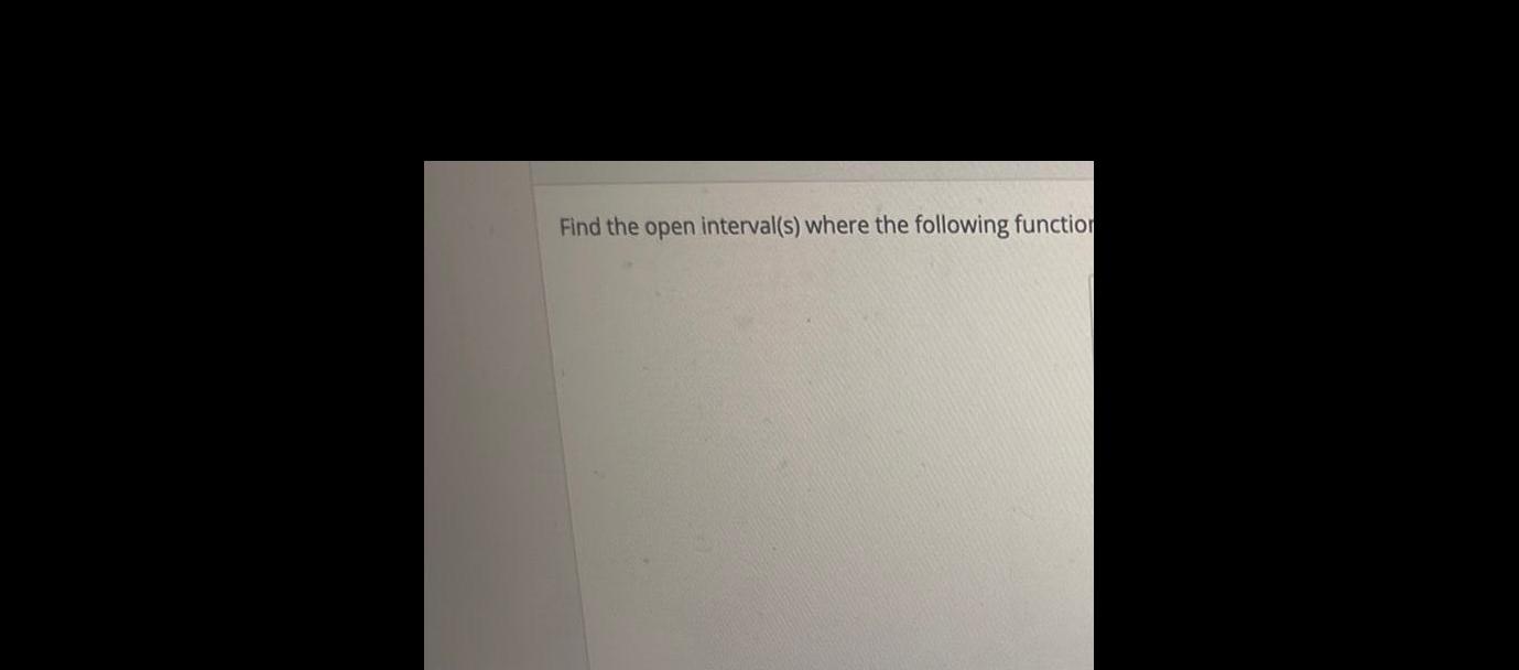 Find the open interval(s) where the following functi0'