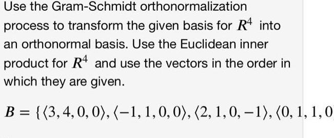 Use the Gram Schmidt orthonormalization process to transform the given basis