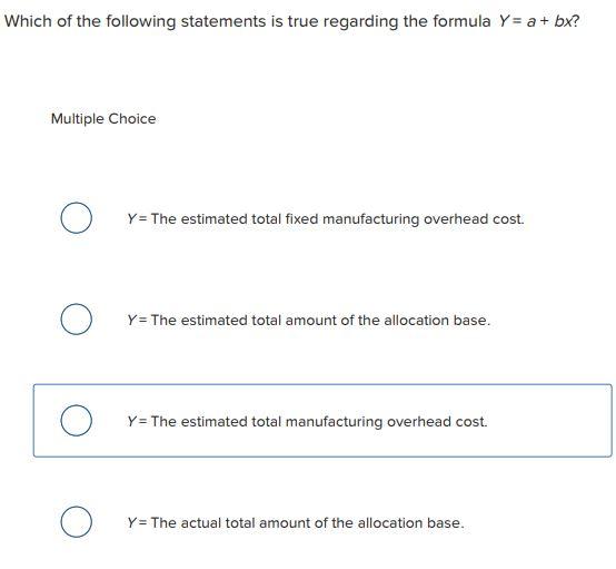 statements is true regarding the formula Y=a+bx ? Multiple Choice Y= The