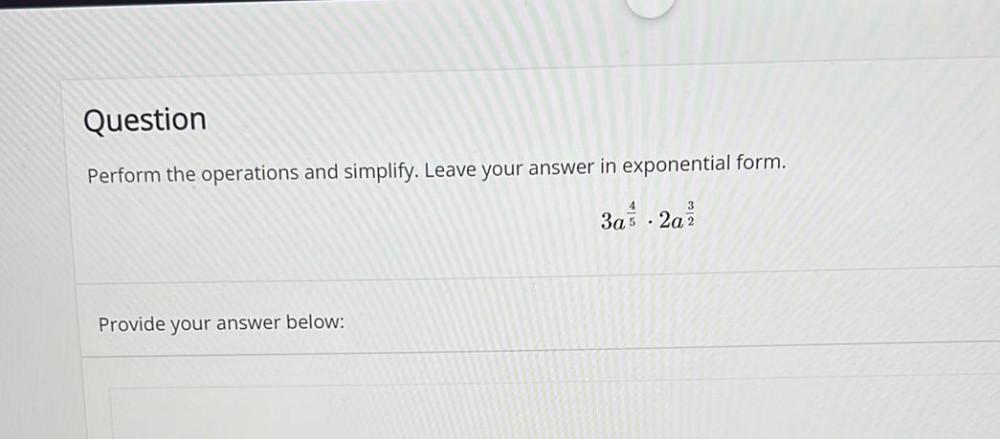 Question Perform the operations and simplify. Leave your answer in exponential form.