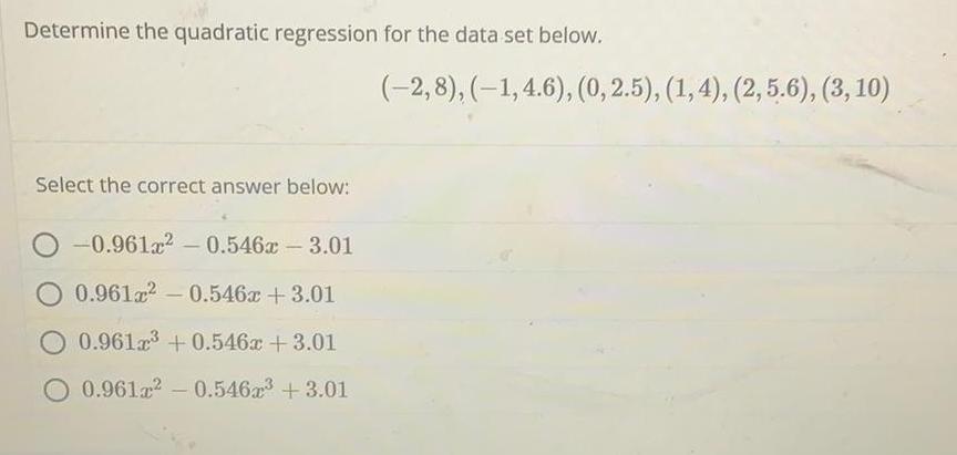  Determine the quadratic regression for the data set below Select the