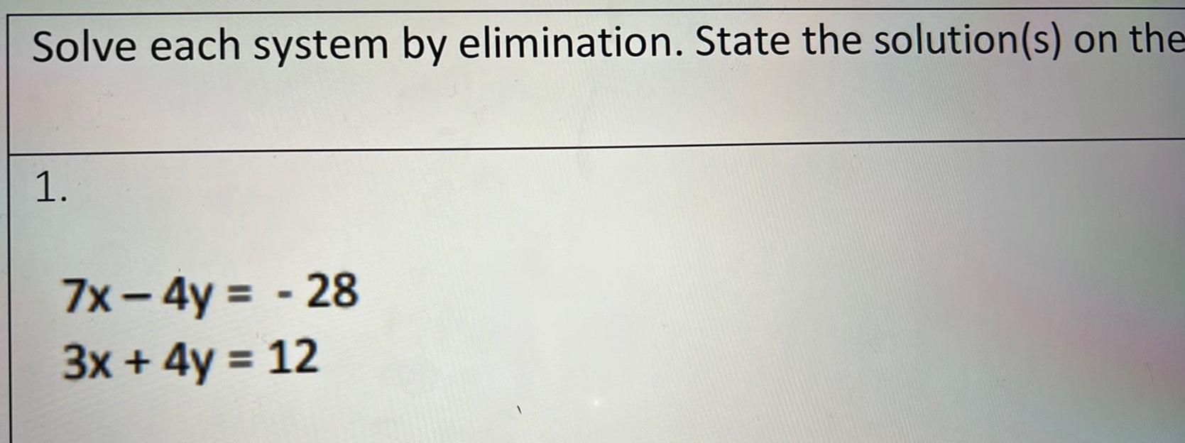 Solve each system by elimination. State the solution(s) on the 1. 7X4y-