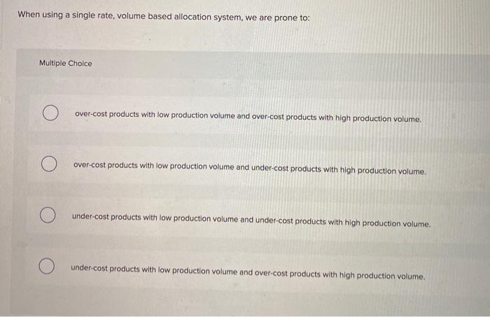 When using a single rate, volume based allocation system, we are