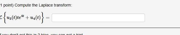  1 point Compute the Laplace transform us t te u t