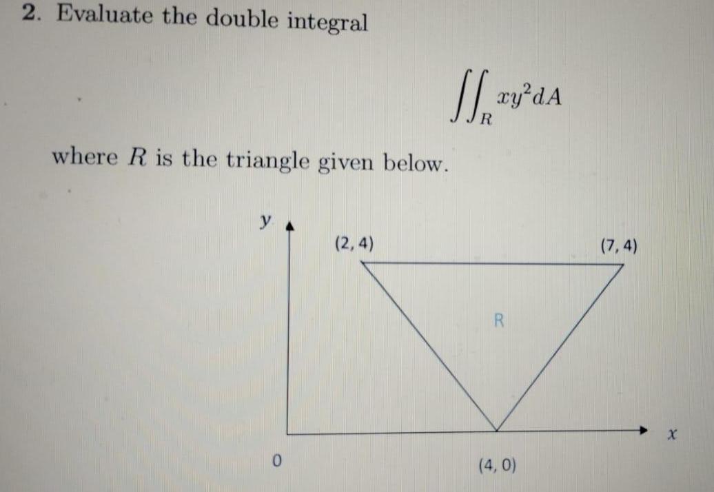 2 Evaluate the double integral where R is the triangle given