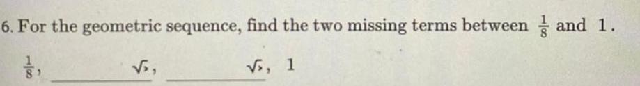 6. For the geometric sequence, find the two missing terms between S