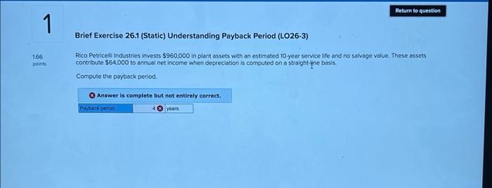  1 Brief Exercise 26.1 (Static) Understanding Payback Period (LO26-3) 1.66 points