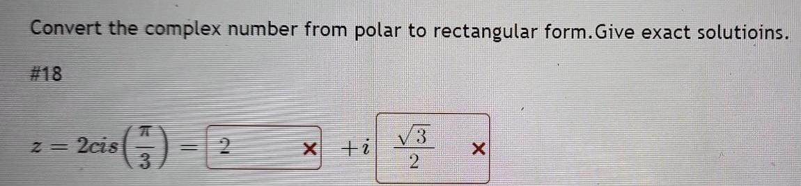 Convert the complex number from polar to rectangular form. Give exact solutioins.