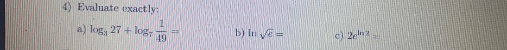 4) Evaluate exactly: a) '27 + = .19 b) In = C)