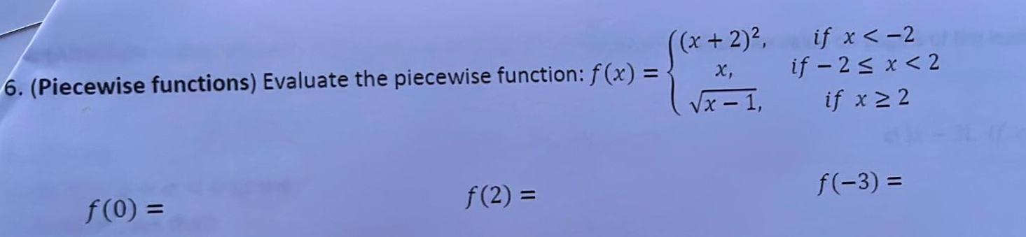 6 Piecewise functions Evaluate the piecewise function f x f 0