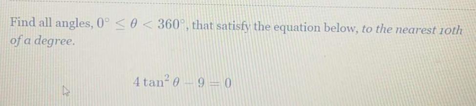 below, to the nearest 10th ofa degree. 4 tan2() 9 = 0