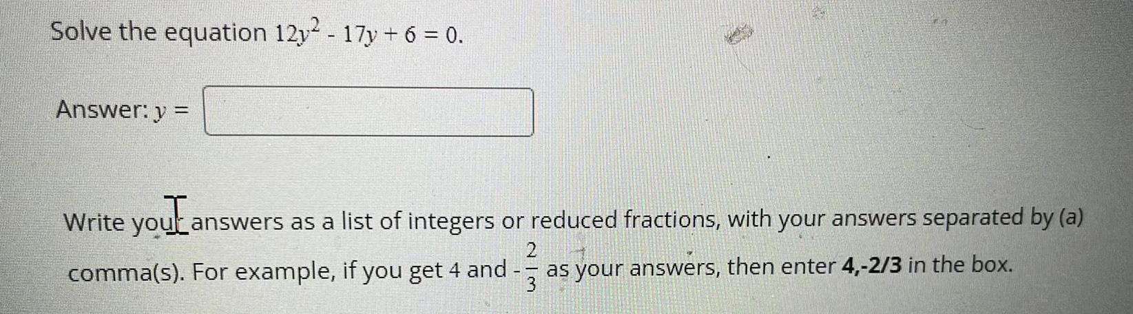 =Write your answers as a list of integers or reduced fractions, with